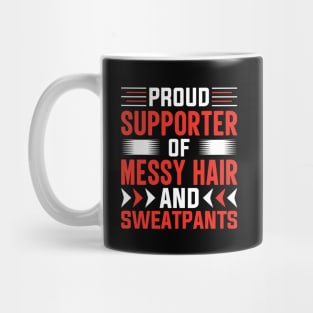 Proud supporter of messy hair and sweatpants Mug